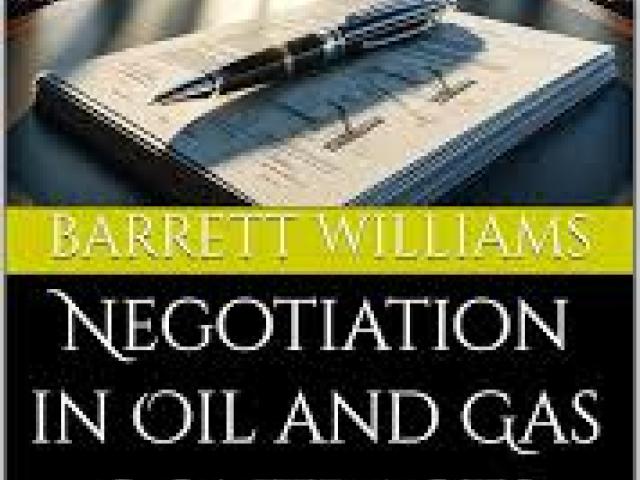 Mastering Oil and Gas Contracts, Negotiations and Dispute Resolutions